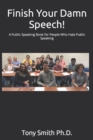 Finish Your Damn Speech! : A Public Speaking Book for People Who Hate Public Speaking - Book