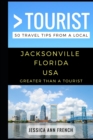 Greater Than a Tourist - Jacksonville Florida USA : 50 Travel Tips from a Local - Book