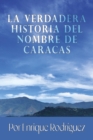 La verdadera historia del nombre de Caracas : Origen - Book