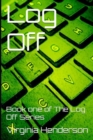 Log Off : Book one of The Log Off Series - Book