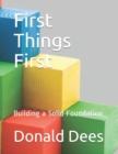 First Things First : Building a Solid Foundation - Book