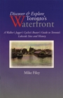 Discover & Explore Toronto's Waterfront : A Walker's Jogger's Cyclist's Boater's Guide to Toronto's Lakeside Sites and History - Book