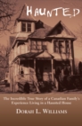 Haunted : The Incredible True Story of a Canadian Family's Experience Living in a Haunted House - Book