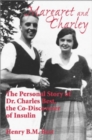 Margaret and Charley : The Personal Story of Dr. Charles Best, the Co-Discoverer of Insulin - Book