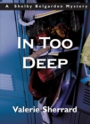 In Too Deep : A Shelby Belgarden Mystery - Book