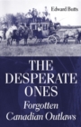 The Desperate Ones : Forgotten Canadian Outlaws - Book