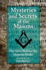 Mysteries and Secrets of the Masons : The Story Behind the Masonic Order - Book