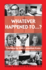 Whatever Happened To...? : Catching Up with Canadian Icons - Book