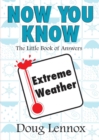 Now You Know Extreme Weather : The Little Book of Answers - Book