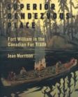 Superior Rendezvous-Place : Fort William in the Canadian Fur Trade - Book