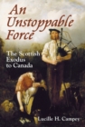 An Unstoppable Force : The Scottish Exodus to Canada - Book