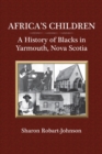 Africa's Children : A History of Blacks in Yarmouth, Nova Scotia - Book