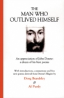 The Man Who Outlived Himself : An appreciation of John Donne: A dozen of his best poems - Book