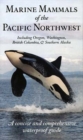 Marine Mammals of the Pacific Northwest : A Concise and Comprehensive Waterproof Guide - Book