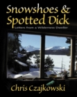 Snowshoes & Spotted Dick : Letters From a Wilderness Dweller - Book