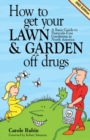 How to Get Your Lawn & Garden Off Drugs : A Basic Guide to Pesticide-Free Gardening in North America, 2nd Edition - Book