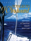 Voyages to Windward : Sailing Adventures on Vancouver Island's West Coast - Book