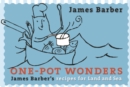 One-Pot Wonders : James Barber's recipes for Land & Sea - Book