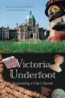 Victoria Underfoot : Evacuating a City's Secrets - Book