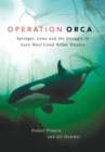 Operation Orca : Springer, Luna and the Struggle to Save West Coast Killer Whales - Book