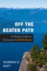 Off the Beaten Path : A Hiking Guide to Vancouver's North Shore, Expanded Second Edition - Book
