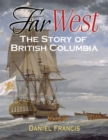 Far West : The Story of British Columbia - Book