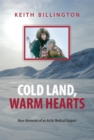 Cold Land, Warm Hearts : More Memories of an Arctic Medical Outpost - Book