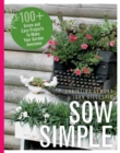 Sow Simple : 100+ Green & Easy Projects to Make Your Garden Awesome - Book
