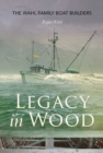 Legacy in Wood : The Wahl Family Boat Builders - Book