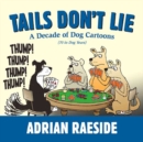 Tails Don't Lie : A Decade of Dog Cartoons (70 in Dog Years) - Book