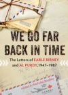 We Go Far Back in Time : The Letters of Earle Birney & Al Purdy, 1947-1984 - Book