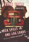 Milk Spills & One-Log Loads : Memories of a Pioneer Truck Driver - Book