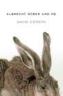 Albrecht Durer & Me : Travels, 2004 to 2014 - Book