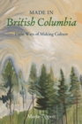 Made in British Columbia : Eight Studies in Artistic Achievement - Book