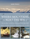 Where Mountains Meet the Sea : An Illustrated History of the District of North Vancouver - Book