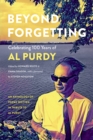 Beyond Forgetting : Celebrating 100 Years of Al Purdy - Book