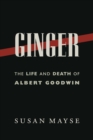 Ginger : The Life and Death of Albert Goodwin - eBook