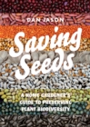 Saving Seeds : A Home Gardener’s Guide to Preserving Plant Biodiversity - Book