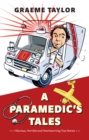 A Paramedic’s Tales : Hilarious, Horrible and Heartwarming True Stories - Book