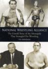 National Wrestling Alliance : The Untold Story of the Monopoly that Strangled Professional Wrestling - Book