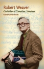 Robert Weaver : Godfather of Candian Literature - Book