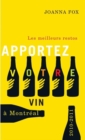 Apportez votre vin : Les Meilleurs restos A Montreal 2010-2011 - Book
