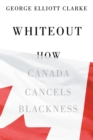 Whiteout : How Canada Cancels Blackness - Book