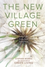 The New Village Green : Living Light, Living Local, Living Large - eBook