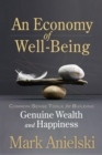 An Economy of Well-Being : Common-sense tools for building genuine wealth and happiness - eBook