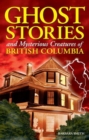 Ghost Stories and Mysterious Creatures of British Columbia - Book