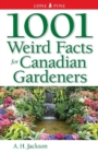 1001 Weird Facts For Canadian Gardeners - Book