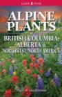 Alpine Plants of British Columbia, Alberta and Northwest North America - Book