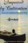 Improved by Cultivation : English-Canadian Prose to 1914 - Book