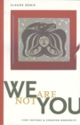 We Are Not You : First Nations and Canadian Modernity - Book